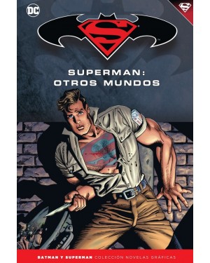 BATMAN Y SUPERMAN - COLECCIÓN NOVELAS GRÁFICAS NÚM. 46: SUPERMAN: OTROS MUNDOS