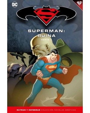 BATMAN Y SUPERMAN - colección novelas gráficas 59: SUPERMAN: RUINA PARTE 3