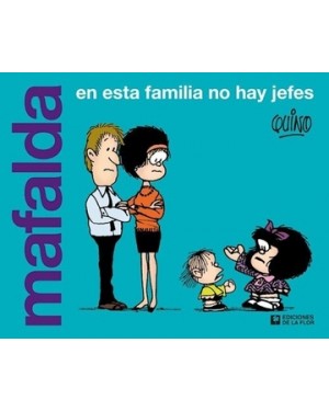 MAFALDA: EN ESTA FAMILIA NO HAY JEFES