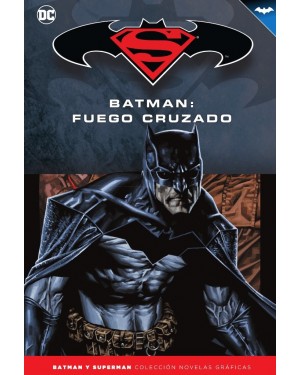 BATMAN Y SUPERMAN - COLECCIÓN NOVELAS GRÁFICAS NÚM. 45: BATMAN: FUEGO CRUZADO