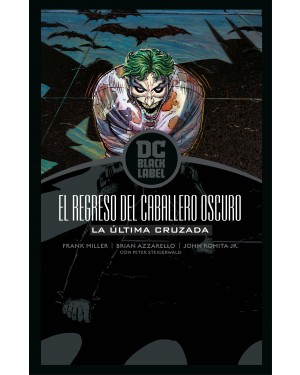 BATMAN: EL REGRESO DEL CABALLERO OSCURO. LA ÚLTIMA CRUZADA (DC Black Label)