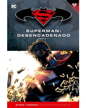 BATMAN Y SUPERMAN - COLECCIÓN NOVELAS GRÁFICAS 14: SUPERMAN: DESENCADENADO PARTE 01