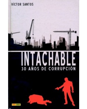 INTACHABLE: 30 AÑOS DE CORRUPCION