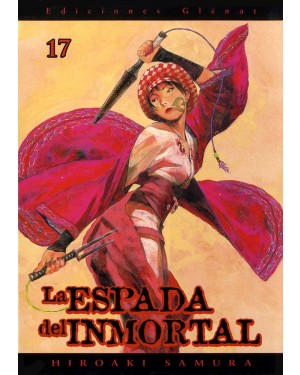 LA ESPADA DEL INMORTAL 17  (de 30)   (editorial Gl&eacute;nat/EDT)