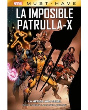 MARVEL MUST-HAVE:  LA IMPOSIBLE PATRULLA-X 02: LA HERIDA MÁS CRUEL